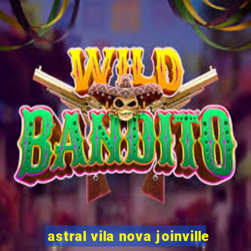 astral vila nova joinville